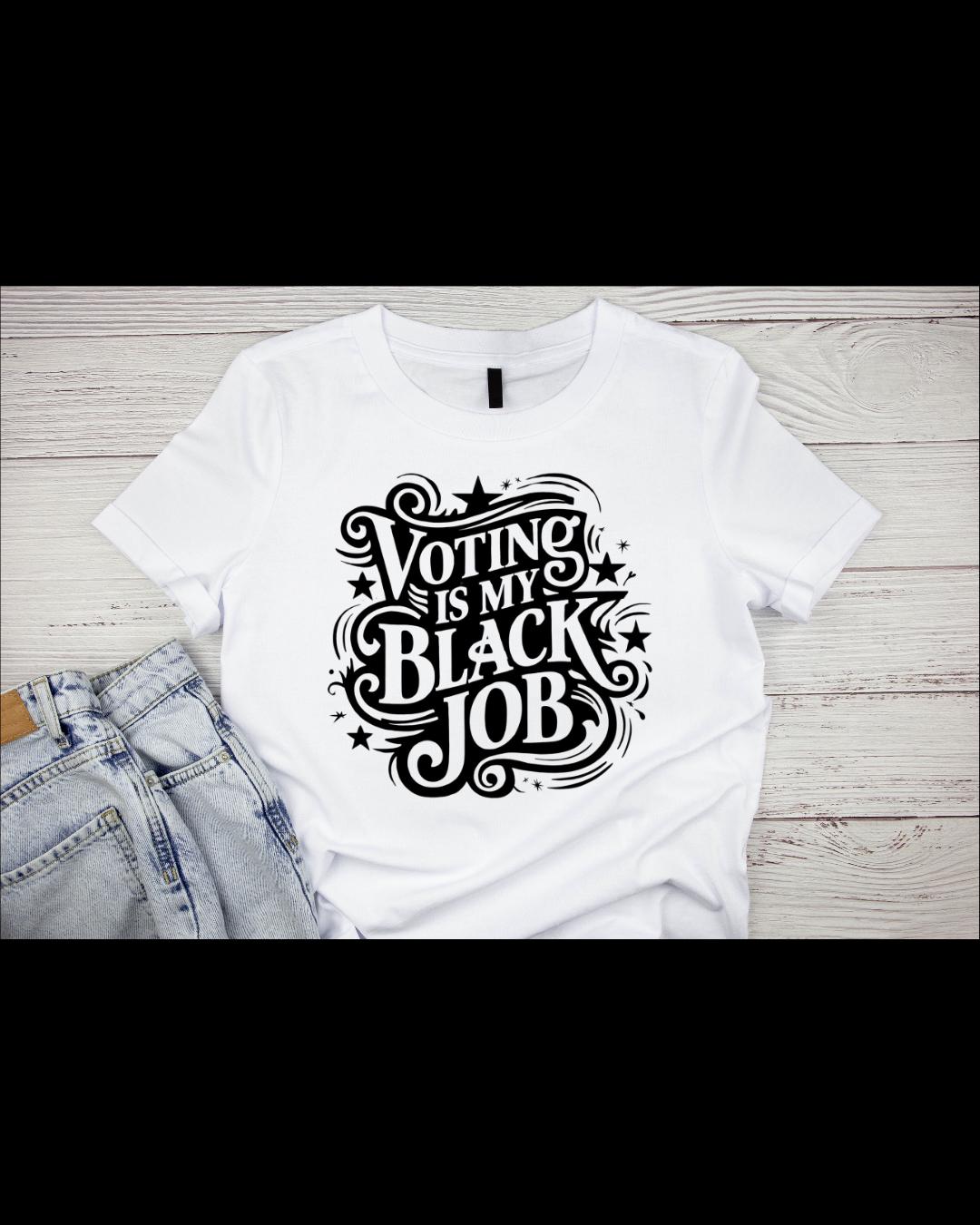 Voting is my black job t-shirt (Unisex)