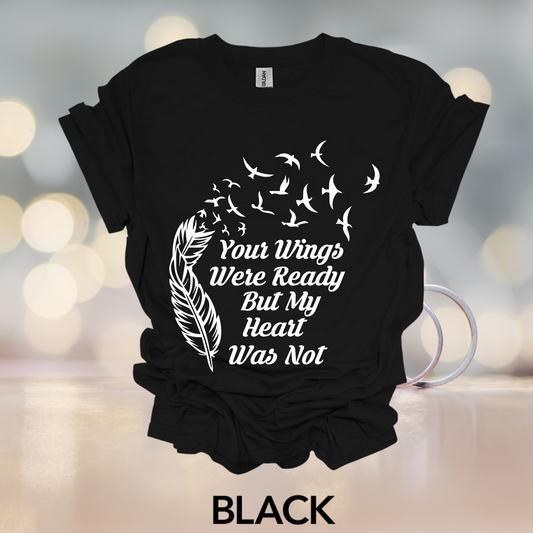 "Your Wings Were Ready but our Heart Was Not" t-shirt